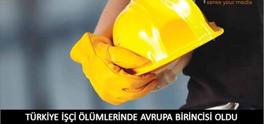 Türkiye İşçi Ölümlerinde Avrupa Birincisi 